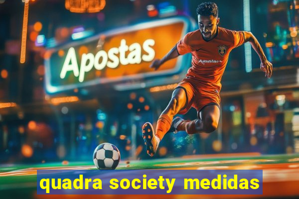 quadra society medidas